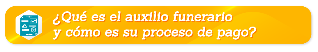 ¿Qué es y pago del Auxilio funerario?