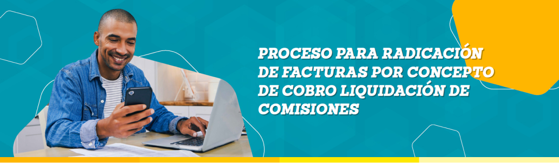 PROCESO PARA RADICACIÓN DE FACTURAS POR CONCEPTO DE COBRO LIQUIDACIÓN DE COMISIONES